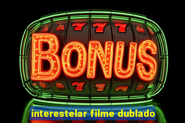 interestelar filme dublado